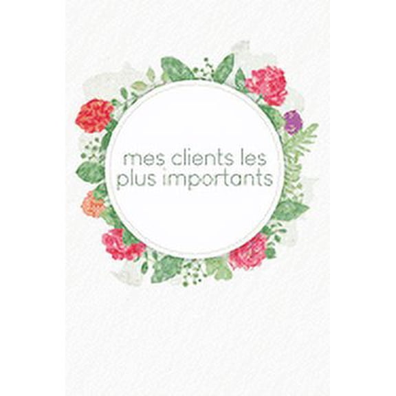 Mes clients les plus importants: Carnet à compléter pour l'enregistrement des conversations avec les (nouveaux) clients - Design: Aquarelle Fleurs (Paperback)