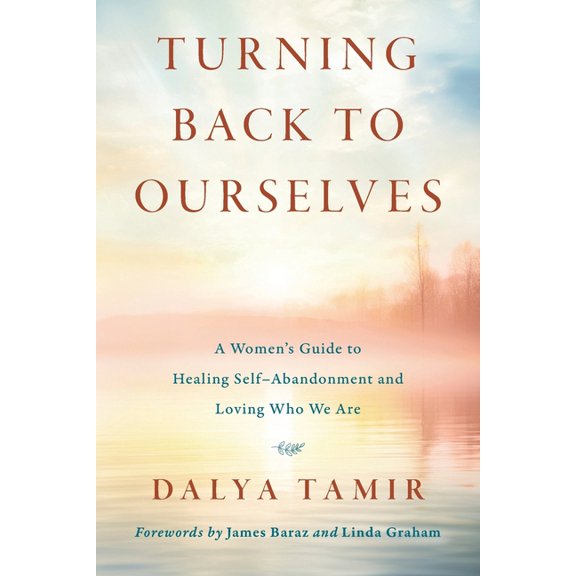 Turning Back to Ourselves: A Women's Guide to Healing Self-Abandonment and Loving Who We Are, (Paperback)