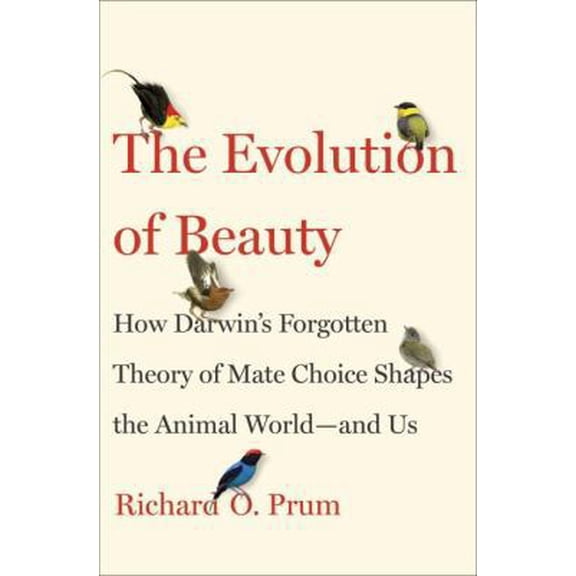 Pre-Owned The Evolution of Beauty: How Darwin's Forgotten Theory of Mate Choice Shapes the Animal World - and Us