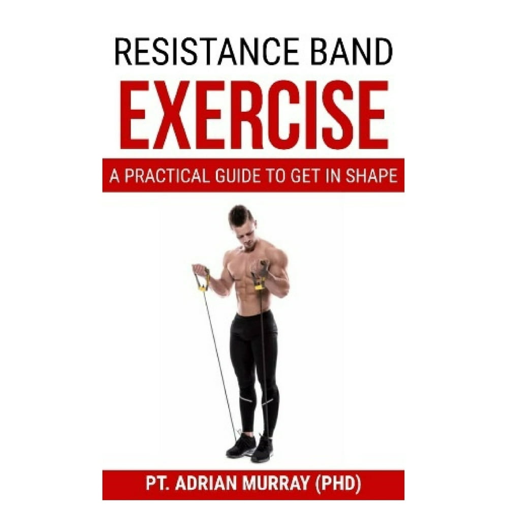 Resistance Band Exercise A Practical guide to get in shape (Paperback