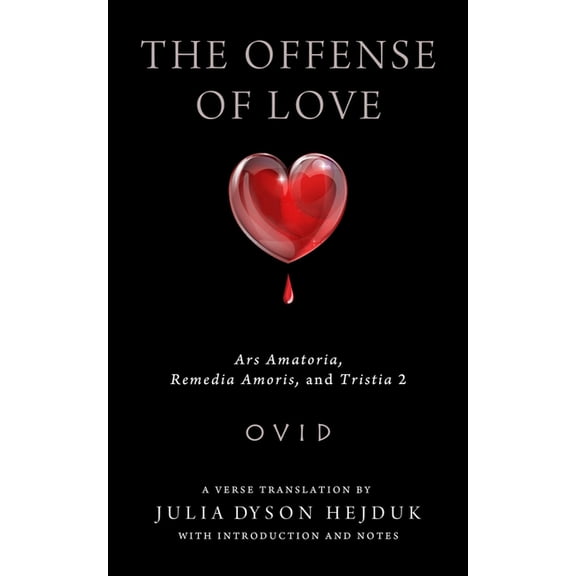 Wisconsin Studies in Classics Offense of Love: Ars Amatoria, Remedia Amoris, and Tristia 2, (Paperback)