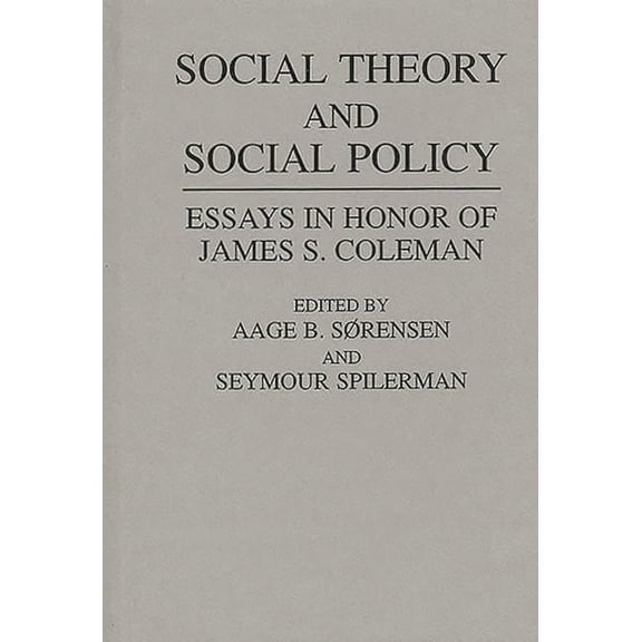 Social Theory and Social Policy: Essays in Honor of James S. Coleman, (Hardcover)