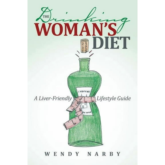 The Drinking Woman's Diet: A Liver-Friendly Lifestyle Guide, (Paperback)