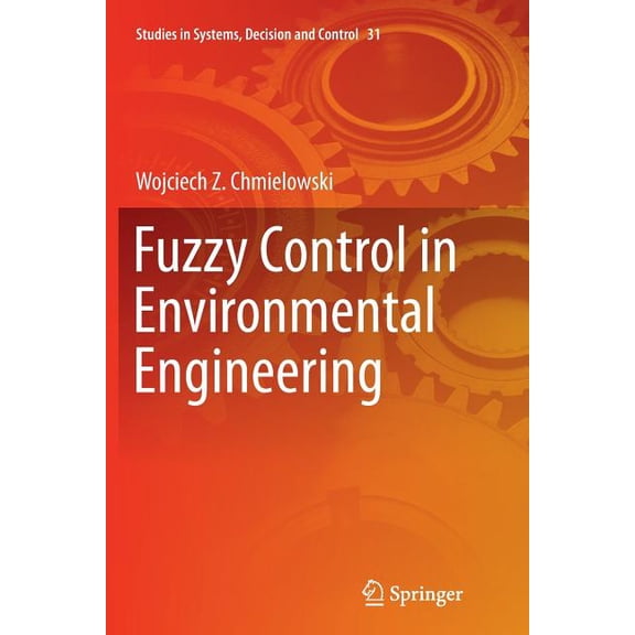 Studies in Systems, Decision and Control Fuzzy Control in Environmental Engineering, Book 31, (Paperback)