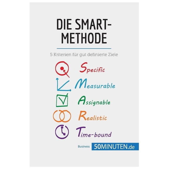 Die SMART-Methode: 5 Kriterien für gut definierte Ziele, (Paperback)