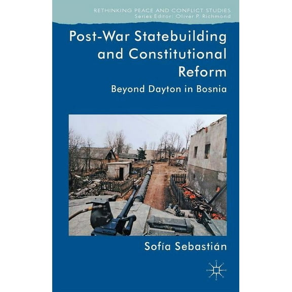 Rethinking Peace and Conflict Studies Post-War Statebuilding and Constitutional Reform: Beyond Dayton in Bosnia, (Hardcover)