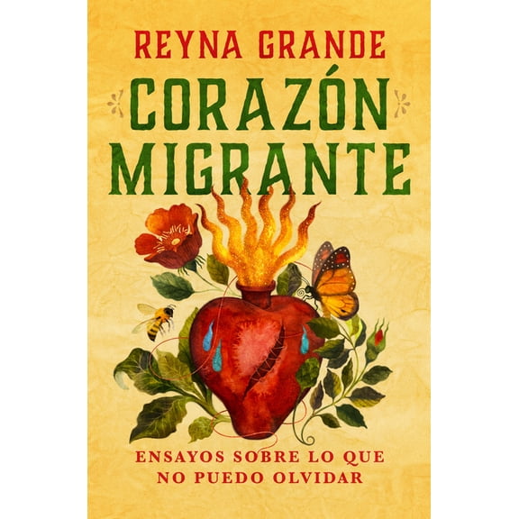 CorazÃ³n Migrante. Ensayos Sobre Lo Que No Puedo Olvidar / Migrant Heart: Essays on What I Cannot Forget, (Paperback)
