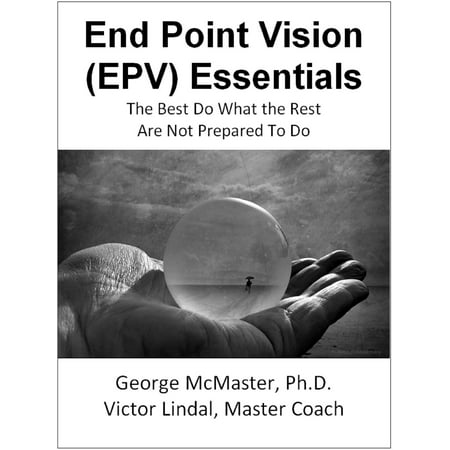 End Point Vision (EPV) Essentials: The Best Do What the Rest Are Not Prepared to Do (v1b) - (Best High End Vibrator)