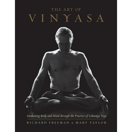 The Art of Vinyasa : Awakening Body and Mind through the Practice of Ashtanga