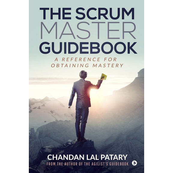 The Scrum Master Guidebook: A Reference for Obtaining Mastery, (Paperback)