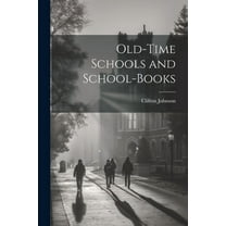 Old-Time Schools and School-Books (Paperback)