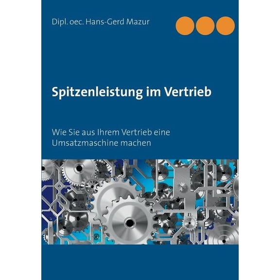 Spitzenleistung im Vertrieb: Wie Sie aus Ihrem Vertrieb eine Umsatzmaschine machen, (Paperback)