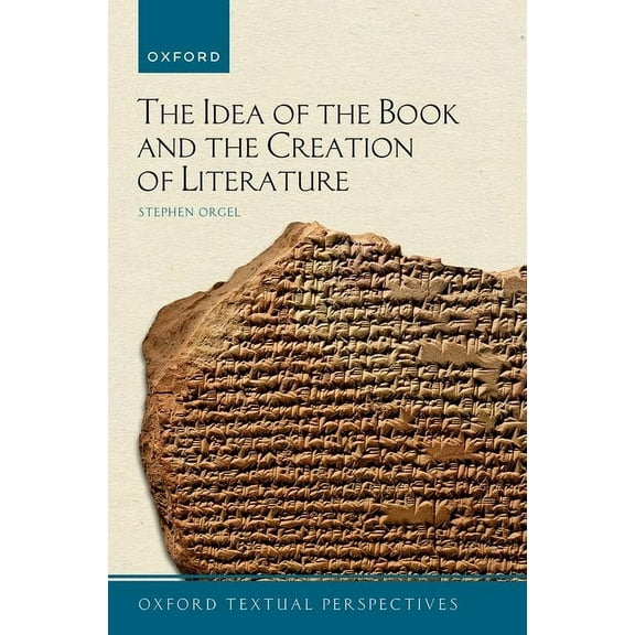 Oxford Textual Perspectives The Idea of the Book and the Creation of Literature, (Paperback)