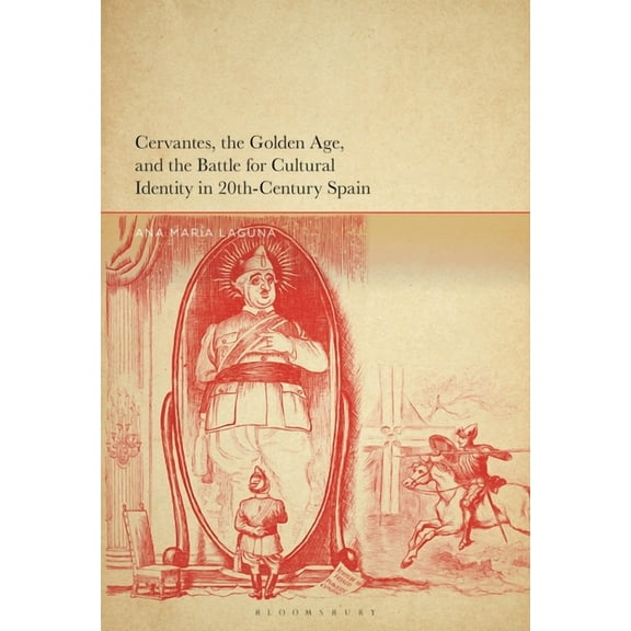 Cervantes, the Golden Age, and the Battle for Cultural Identity in 20th-Century Spain, (Hardcover)