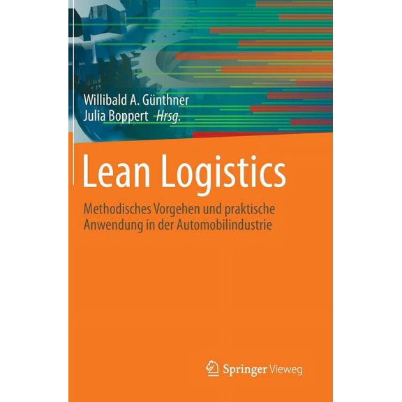 Lean Logistics: Methodisches Vorgehen Und Praktische Anwendung in Der Automobilindustrie, (Hardcover)