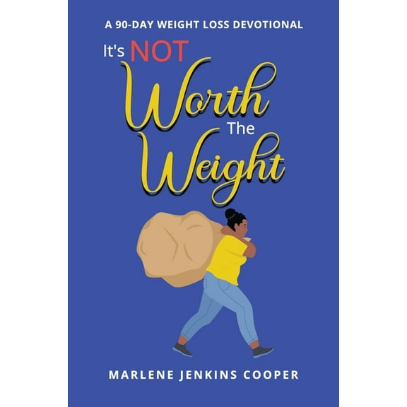 It's Not Worth The Weight: A 90-Day Weight Loss Devotional, (Paperback)