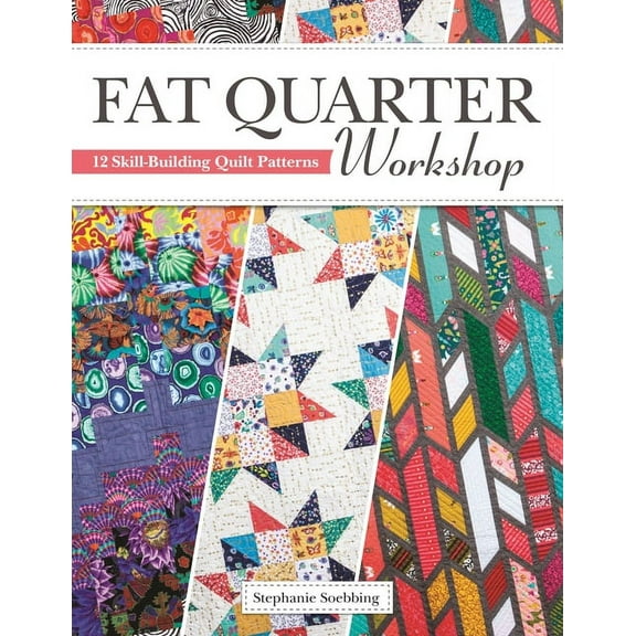 Fat Quarter Workshop: 12 Skill-Building Quilt Patterns, (Paperback)