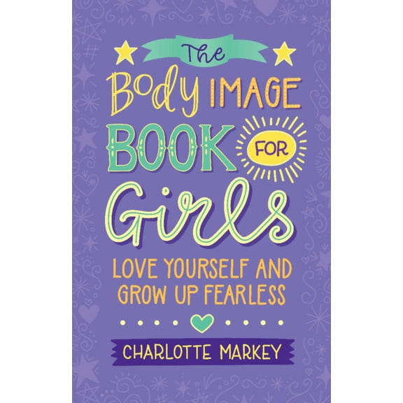 The Body Image Book for Girls: Love Yourself and Grow Up Fearless, (Paperback)