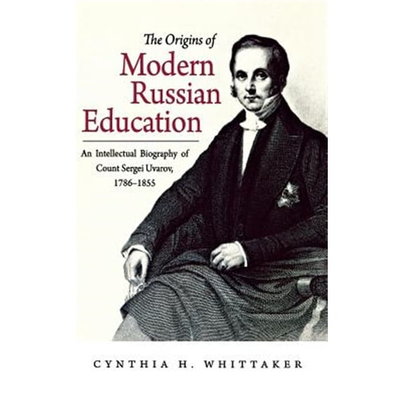 Pre-Owned The Origins of Modern Russian Education : An Intellectual Biography of Count Sergei Uvarov, 1786-1855 (Hardcover)
