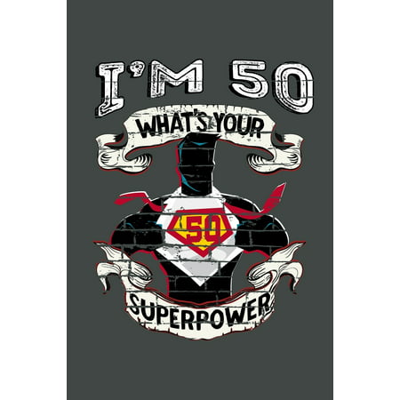 I'm 50 What's Your Superpower : Blank Lined Notebook. Funny and cute gag gift for 50th Birthday for men, women, daughter, son, girlfriend, boyfriend, best friend, wife, husband, (Funny Letters To Your Best Friend)
