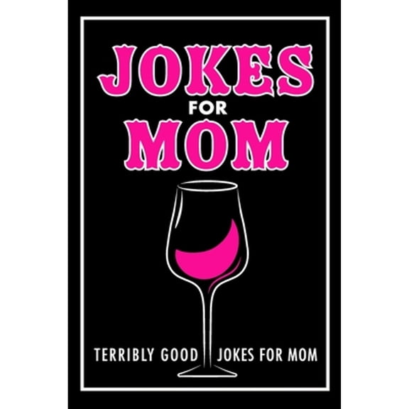 Pre-Owned Jokes For Mom: Terribly Good jokes for mom Great Mom gifts, Mom Birthday Gift (Paperback) 1719003432 9781719003438