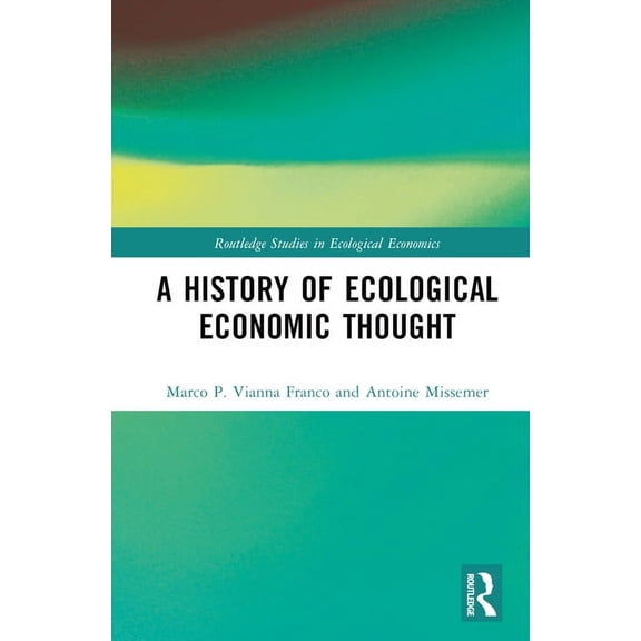 Routledge Studies in Ecological Economic A History of Ecological Economic Thought, (Hardcover)