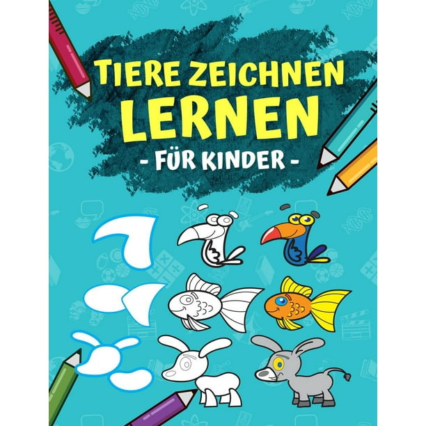 Tiere Zeichnen Lernen Fur Kinder Schritt Fur Schritt Anleitung In 6 Einfachen Schritten 50 Tiere Zeichnen Und Malen Lernen Ideales Malbuch Als Geschenk Fur Den Kindergarten Ebook Walmart Com Walmart Com