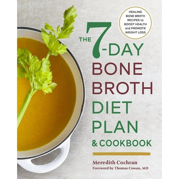 The 7-Day Bone Broth Diet Plan : Healing Bone Broth Recipes to Boost Health and Promote Weight Loss (Paperback)