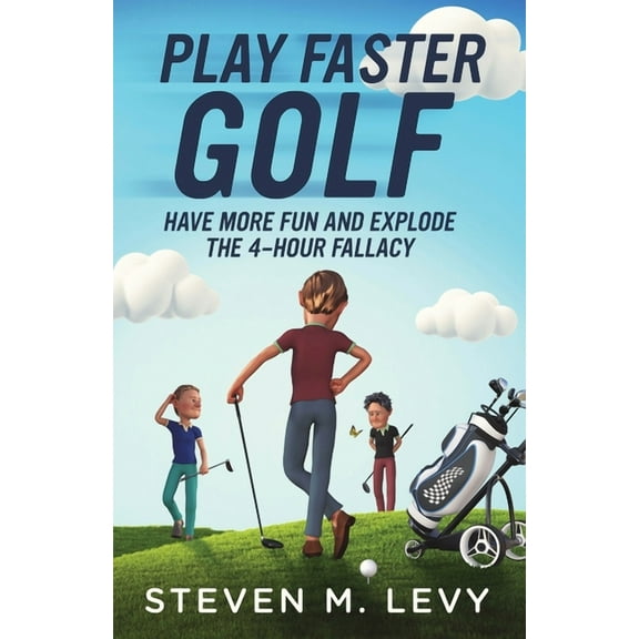 Play Faster Golf, Have More Fun And Explode The 4-Hour Fallacy, (Paperback)