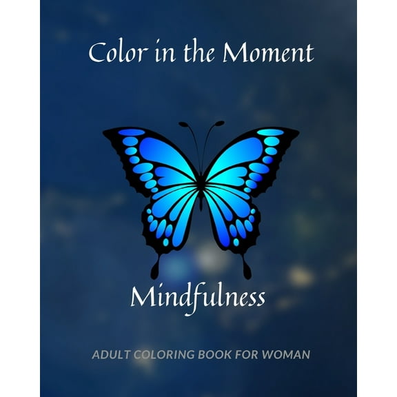 Color in the Moment: Mindfulness Adult Coloring Book For Women: Anti Stress and Anxiety Relief, (Paperback)