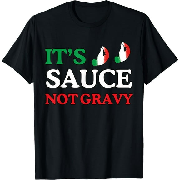 It's Sauce Not Gravy Funny Italian Themed Sayings Tee Shirts T-Shirt