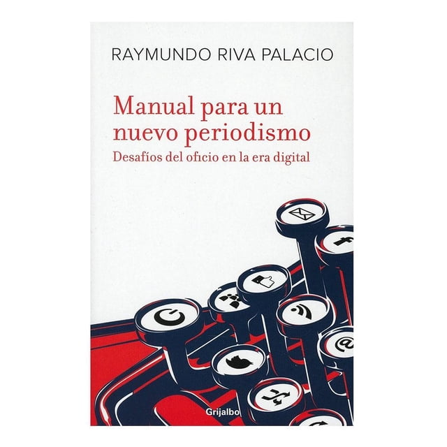 Manual Para un Nuevo Periodismo Grijalbo Raymundo Riva Palacio