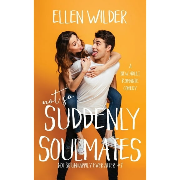 Not So Unhappily Ever After Not So Suddenly Soulmates: A New Adult Romantic Comedy, Book 1, (Paperback)