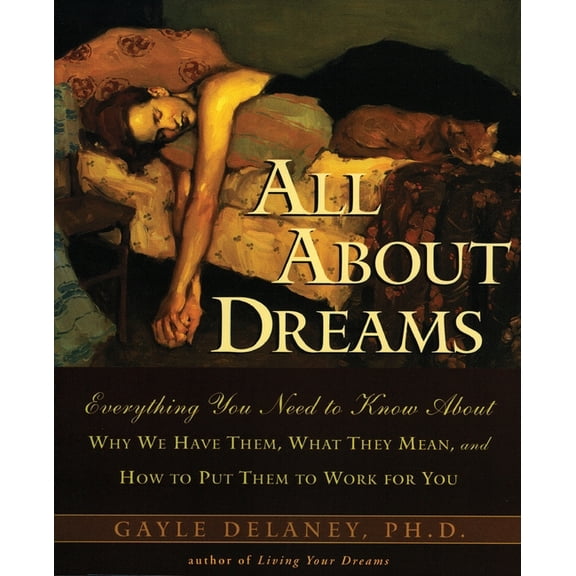 All about Dreams: Everything You Need to Know about *Why We Have Them *What They Mean *And How to Put Them to Work for Y, (Paperback)