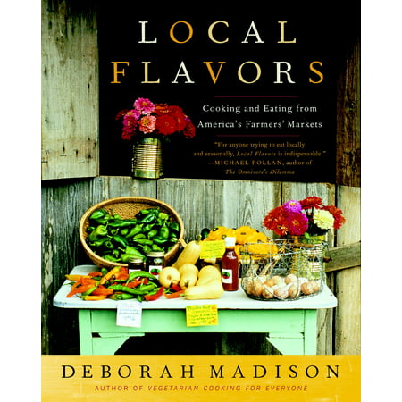 Local Flavors : Cooking and Eating from America's Farmers'