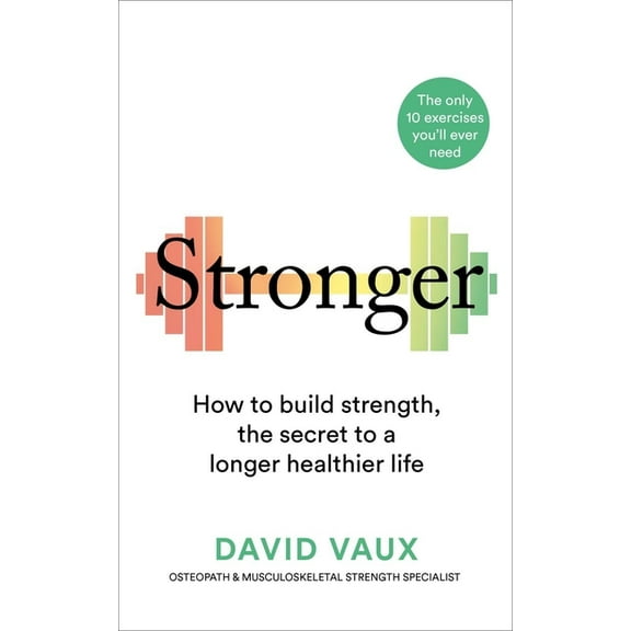Stronger: How to Build Strength: The Secret to a Longer Healthier Life, (Paperback)