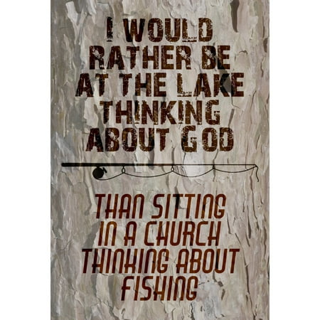 Church Keepsake - I Would Rather Be At The Lake Thinking About God Than Sitting In A Church Thinking About Fishing Print Fish Pole Pictu