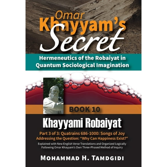 Tayyebeh East-West Research and Translat Omar Khayyam's Secret: Hermeneutics of the Robaiyat in Quantum Sociological Imagination: Book 10: Khayyami Robaiyat: Par, (Hardcover)