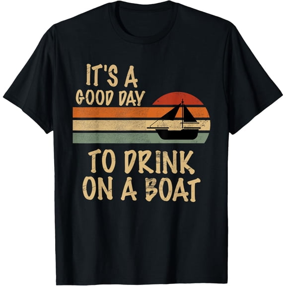 Its A Good Day To Drink On A Boat Funny Mens Boating T-Shirt