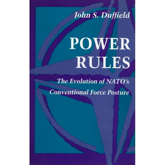 Power Rules: The Evolution of Nato's Conventional Force Posture, (Hardcover)