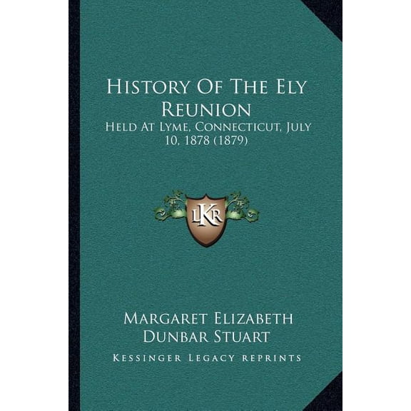 History Of The Ely Reunion : Held At Lyme, Connecticut, July 10, 1878 (1879) (Paperback)