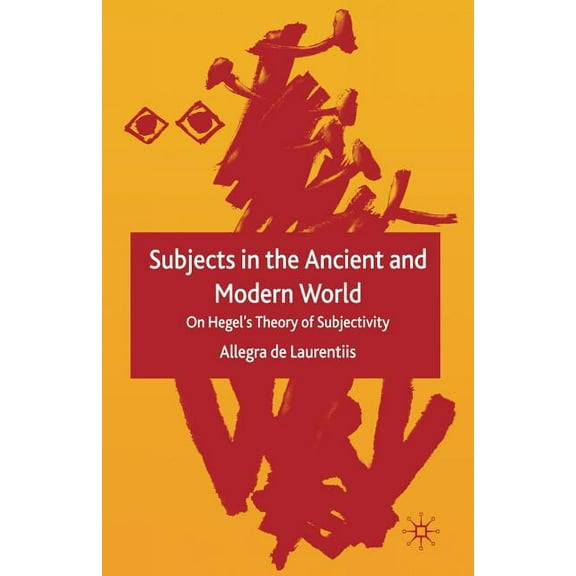 Subjects in the Ancient and Modern World: On Hegel's Theory of Subjectivity, (Paperback)