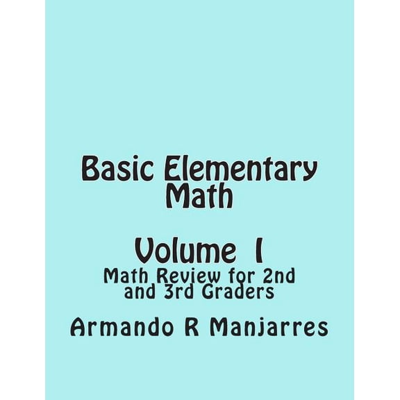 Basic Elementary Math Basic Elementary Math: Math Review for 2nd and 3rd Graders, Book 1, (Paperback)