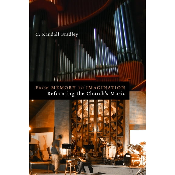 The Calvin Institute of Christian Worship Liturgical Studies (CICW): From Memory to Imagination : Reforming the Church's Music (Paperback)
