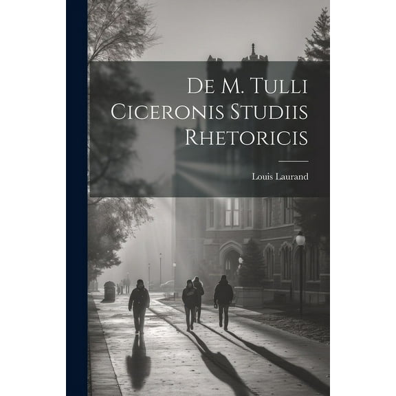 De M. Tulli Ciceronis Studiis Rhetoricis, (Paperback)