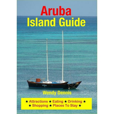 Aruba Island Guide - Sightseeing, Hotel, Restaurant, Travel & Shopping Highlights -