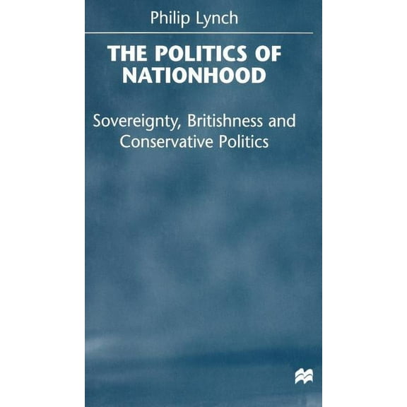 The Politics of Nationhood: Sovereignty, Britishness and Conservative Politics