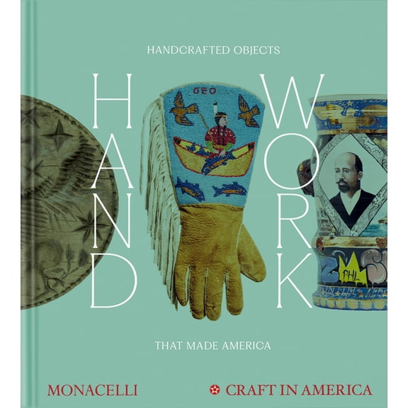 Handwork: Handcrafted Objects That Made America, (Hardcover)