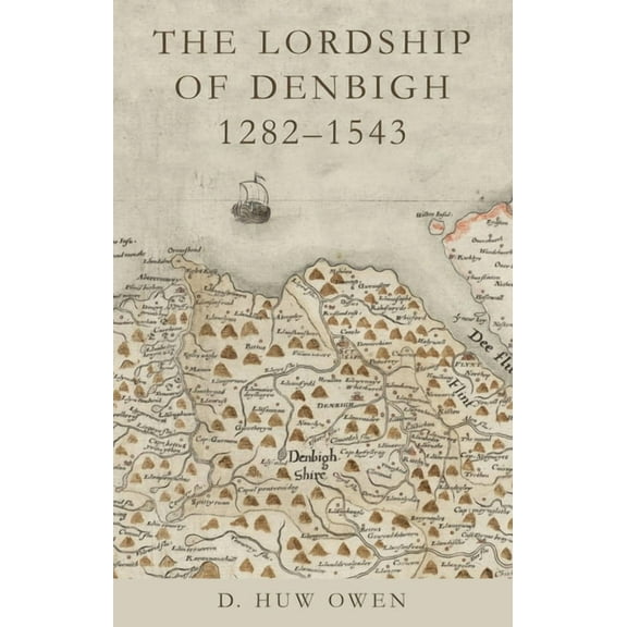 Studies in Welsh History: The Lordship of Denbigh, 1282–1543 (Hardcover)