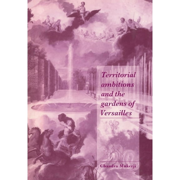 Cambridge Cultural Social Studies Territorial Ambitions and the Gardens of Versailles, (Paperback)